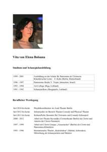 Vita von Elena Bolsuna Studium und SchauspielausbildungAusbildung an der Schule für Pantomime & Clownerie Künstlerischer Leiter – E. Kube (Berlin, Deutschland)
