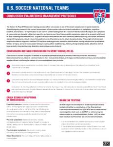 U.S. SOCCER NATIONAL TEAMS CONCUSSION EVALUATION & MANAGEMENT PROTOCOLS The Return To Play (RTP) decision-making process after concussion is one of the most complicated in sports medicine. Despite ongoing research, the c