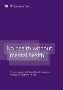 No health without mental health A cross-government mental health outcomes strategy for people of all ages  DH INFORMATION READER BOX