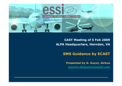 CAST Meeting of 5 Feb 2009 ALPA Headquarters, Herndon, VA SMS Guidance by ECAST Presented by G. Guyot, Airbus 