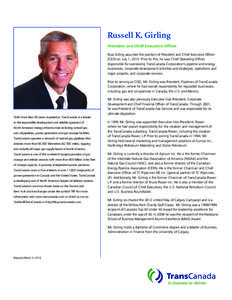 Russell K. Girling President and Chief Executive Officer Russ Girling assumed the position of President and Chief Executive Officer (CEO) on July 1, 2010. Prior to this, he was Chief Operating Officer, responsible for ov