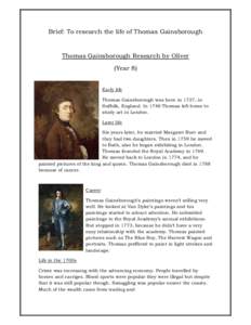Brief: To research the life of Thomas Gainsborough  Thomas Gainsborough Research by Oliver (Year 8) Early life Thomas Gainsborough was born in 1727, in