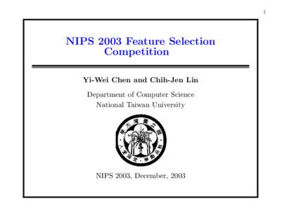 1  NIPS 2003 Feature Selection Competition Yi-Wei Chen and Chih-Jen Lin Department of Computer Science