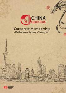 Corporate Membership • Melbourne • Sydney • Shanghai China Lunch Club Overview The China Lunch Club represents a diverse range of business interests that are actively engaged