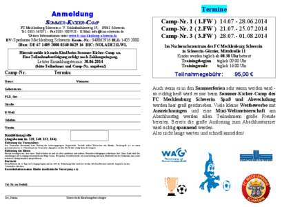 Anmeldung SOMMER-KICKER-CAMP FC Mecklenburg Schwerin e. V. Schleifmühlenweg 19; 19061 Schwerin Tel[removed]Fax[removed]E-Mail: [removed] Weitere Informationen unter www.fc-mecklenburg-schwerin.d
