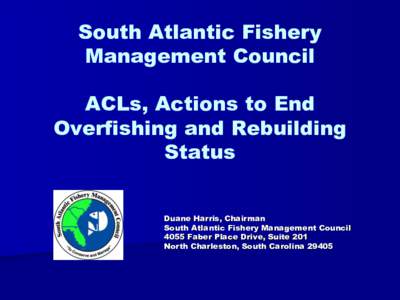 South Atlantic Fishery Management Council ACLs, Actions to End Overfishing and Rebuilding Status Duane Harris, Chairman