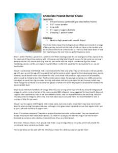 Chocolate Peanut Butter Shake Ingredients:  2 frozen bananas (preferably pre-sliced before frozen)  1 ½ T. cocoa powder  1 cup milk  1 T. sugar or sugar-substitute