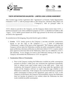 YOUTH OPPORTUNITIES UNLIMITED - LIMITED LOGO LICENSE AGREEMENT This Limited Logo License Agreement (this “Agreement”) is between Youth Opportunities Unlimited (“Y.O.U.”), with its principal office at 1361 Euclid 