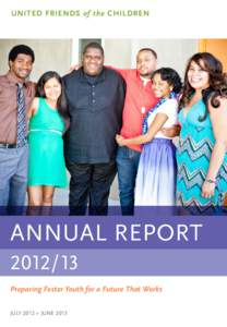 UNITED FRIENDS of the CHILDREN  ANNUAL REPORTPreparing Foster Youth for a Future That Works JULY 2012 » JUNE 2013