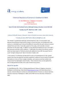 Chemical Reactions of Cements in Geothermal Wells Dr. Neil Milestone, Callaghan Innovation PO Box[removed]Lower Hutt, New Zealand  Room PG 2.02, Post Graduate Centre, Edinburgh Campus, Riccarton, Currie EH14 4AS