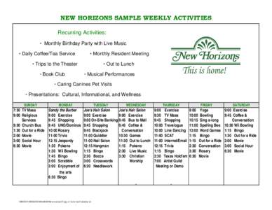 NEW HORIZONS SAMPLE WEEKLY ACTIVITIES Recurring Activities: • Monthly Birthday Party with Live Music • Daily Coffee/Tea Service  • Monthly Resident Meeting