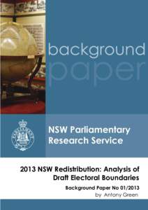 2013 NSW Redistribution: Analysis of Draft Electoral Boundaries Background Paper No[removed]by Antony Green  RELATED PUBLICATIONS