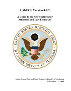 CM/ECF Version[removed]A Guide to the New Features for Attorneys and Law Firm Staff United States District Court, Southern District of Alabama November 23, 2009