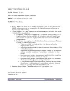 DIRECTIVE NUMBER[removed]DATE: February 15, 2013 TO: All Kansas Department of Labor Employees FROM: Lana Gordon, Secretary of Labor SUBJECT: Work Breaks