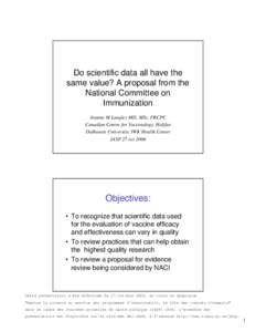 Do scientific data all have the same value? A proposal from the National Committee on Immunization Joanne M Langley MD, MSc, FRCPC Canadian Centre for Vaccinology, Halifax