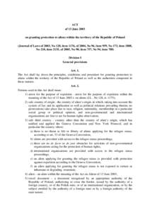 ACT of 13 June 2003 on granting protection to aliens within the territory of the Republic of Poland (Journal of Laws of 2003, No 128, item 1176, of 2004, No 96, item 959, No 173, item 1808, No 210, item 2135, of 2005, No