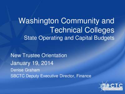 Washington Community and Technical Colleges State Operating and Capital Budgets New Trustee Orientation  January 19, 2014