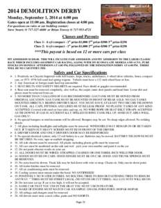 2014 DEMOLITION DERBY Monday, September 1, 2014 at 6:00 pm Gates open at 11:00 am. Registration closes at 4:00 pm. For questions on rules or car building contact: Steve Swartz @ [removed]or Brian Towsey @ [removed]