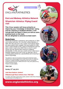 Kent and Medway Athletics Network Wheelchair Athletics ‘Flying Coach’ visit This 3 hour session will focus primarily on improving your knowledge of wheelchair racing and the coaching of disabled athletes. It will