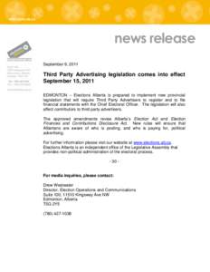 news release September 9, 2011 Third Party Advertising legislation comes into effect September 15, 2011 EDMONTON – Elections Alberta is prepared to implement new provincial