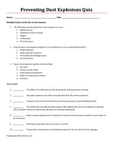 Preventing	Dust	Explosions	Quiz	 Name:  ______________________________________  Date: __________________________________  Multiple Choice (circle the correct answer):  1.  The following must be present 