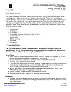 LIBRARY, MUSEUM & ARCHIVES—TECHNICIAN Job Classification Adopted: September 30, 2007 Revised: July 1, 2009 JOB FAMILY CONCEPT This family consists of four levels. Levels are distinguished by the nature and complexity o