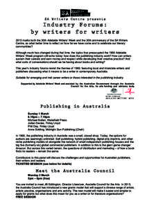 SA Writers Centre presents  Industry Forums: by writers for writers 2015 marks both the 30th Adelaide Writers’ Week and the 30th anniversary of the SA Writers Centre, so what better time to reflect on how far we have c