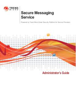 Secure Messaging Service Powered by Trend Micro Email Security Platform for Service Providers Administrator’s Guide