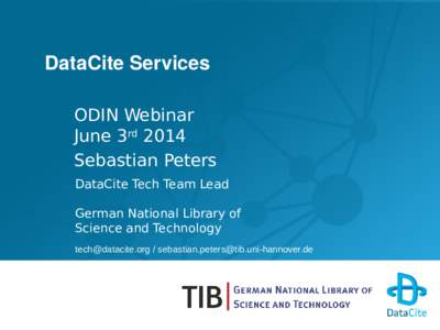 DataCite Services ODIN Webinar June 3rd 2014 Sebastian Peters DataCite Tech Team Lead German National Library of