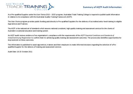 Summary of AQTF Audit Information As a Pre-qualified Supplier under the User Choice 2010 – 2015 program, Australian Trade Training College is required to publish audit information in relation to its compliance with the