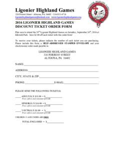 Ligonier Highland Games 324 Forrest Street  Altoona, PA 16602  www.ligonierhighlandgames.org 2016 LIGONIER HIGHLAND GAMES DISCOUNT TICKET ORDER FORM