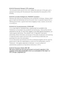 00:03:22 Panayotis Hasapis, ΕRΤ employee The riot police came around[removed], violated the side door of the gate, got in, opened it and along with the prosecutor they demanded the evacuation of the building. 00:03:43