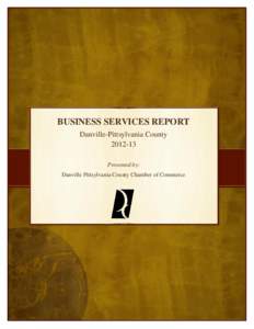 BUSINESS SERVICES REPORT Danville-Pittsylvania County[removed]Presented by: Danville Pittsylvania County Chamber of Commerce