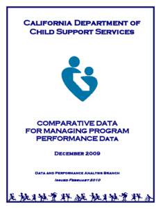 California Department of Child Support Services COMPARATIVE DATA FOR MANAGING PROGRAM PERFORMANCE Data