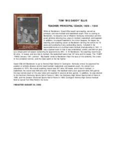 TOM “BIG DADDY” ELLIS TEACHER/PRINCIPAL/COACH, 1929 – 1944 While at Bardstown, Coach Ellis taught aeronautics, served as principal, and was football and basketball coach. Prior to coming to Bardstown, he became one