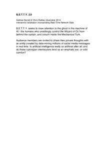B.E.T.T.Y. 2.0  Andrew Burrell & Chris Rodley (Australia[removed]Interactive Installation Incorporating Real-Time Network Data B.E.T.T.Y. seeks to draw attention to the ghost in the machine of AI - the humans who unwitti