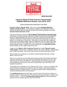 NEWS RELEASE  Inaugural Flyboard® North American Championships Redpath Waterfront Festival, June 20-22, 2014 Fastest Growing Extreme Water Sport in the World!