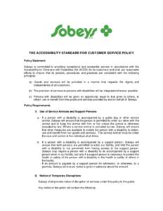 THE ACCESSIBILITY STANDARD FOR CUSTOMER SERVICE POLICY Policy Statement Sobeys is committed to providing exceptional and accessible service in accordance with the Accessibility for Ontarians with Disabilities Act (AODA) 