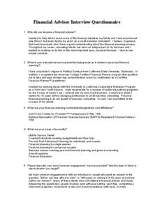 Financial Advisor Interview Questionnaire 1. Why did you become a financial planner? I wanted to help others avoid some of the financial mistakes my family and I had experienced plus those I had seen during my years as a