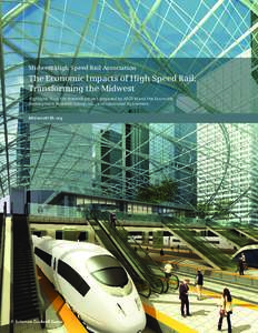 Midwest High Speed Rail Association  The Economic Impacts of High Speed Rail: Transforming the Midwest Highlights from the research project prepared by AECOM and the Economic Development Research Group, Inc., and sponsor