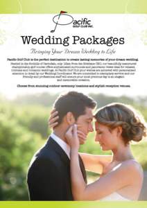 Wedding Packages Bringing Your Dream Wedding to Life Pacific Golf Club is the perfect destination to create lasting memories of your dream wedding. Nestled in the foothills of Carindale, only 12km from the Brisbane CBD, 