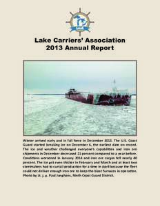 Lake Carriers’ Association 2013 Annual Report Winter arrived early and in full force in December[removed]The U.S. Coast Guard started breaking ice on December 6, the earliest date on record. The ice and weather challenge