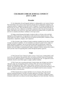 COLORADO CODE OF JUDICIAL CONDUCT JULY 1, 2010 Preamble [1] An independent, fair and impartial judiciary is indispensable to our system of justice. The United States legal system is based upon the principle that an indep