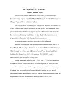 EDUCATION DEPARTMENT[removed]Notice of Intended Action Pursuant to the authority of Iowa Code section[removed]), the State Board of Education hereby proposes to establish Chapter 82, “Standards for School Administration M