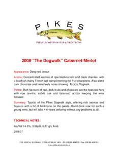 2006 “The Dogwalk” Cabernet Merlot Appearance: Deep red colour. Aroma: Concentrated aromas of ripe blackcurrant and black cherries, with a touch of charry French oak complimenting the fruit characters. Also some dark