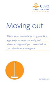 TENANT LAW SERIES  Moving out This booklet covers how to give notice, legal ways to move out early, and what can happen if you do not follow