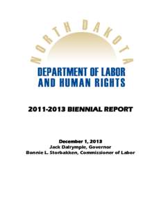 [removed]BIENNIAL REPORT  December 1, 2013 Jack Dalrymple, Governor Bonnie L. Storbakken, Commissioner of Labor