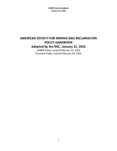 ASMR Policy Handbook January 21, 2016 AMERICAN SOCIETY FOR MINING AND RECLAMATION POLICY HANDBOOK Adopted by the NEC, January 21, 2016