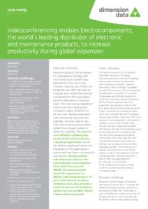 case study  Videoconferencing enables Electrocomponents, the world’s leading distributor of electronic and maintenance products, to increase productivity during global expansion