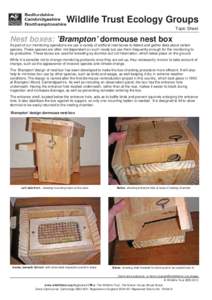 Wildlife Trust Ecology Groups Topic Sheet Nest boxes: ’Brampton’ dormouse nest box As part of our monitoring operations we use a variety of artificial nest boxes to detect and gather data about certain species. These